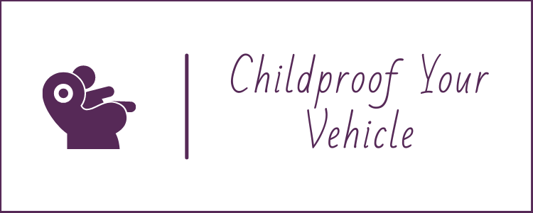 Childproof Your Vehicle