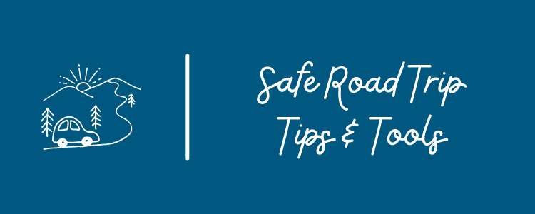 Safe Road Trip Tips & Tools