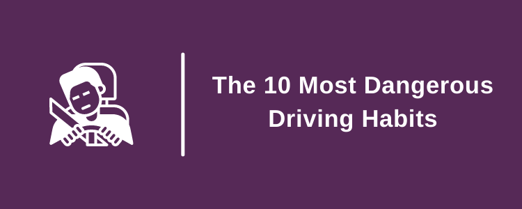 The 10 Most Dangerous Driving Habits