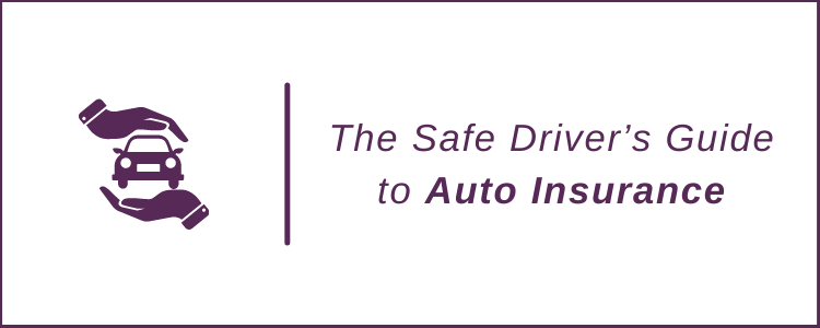 The Safe Driver’s Guide to Auto Insurance