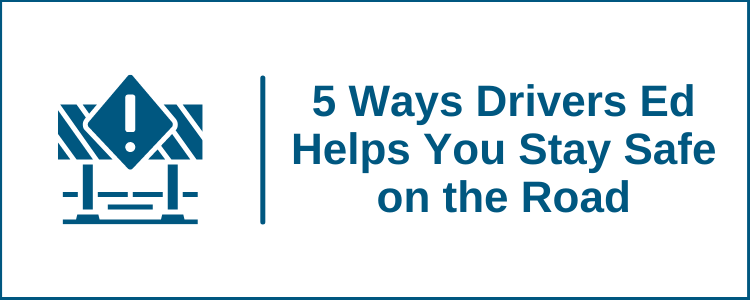 5 Ways a Drivers Ed Class Can Help You Stay Safe on the Road