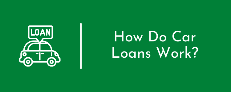 How Do Car Loans Work